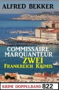 Cover-Bild zum Titel 'Krimi Doppelband 822 - Commissaire Marquanteur: Zwei Frankreich Krimis' von 'Alfred Bekker'