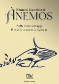 Ànemos. Nelle terre selvagge. Poesie di sentieri inesplorati - Franco Lucchetti
