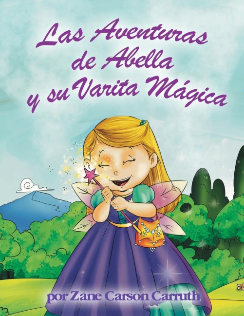 Las Aventuras de Abella y su Varita Mágica - Zane Carson Carruth