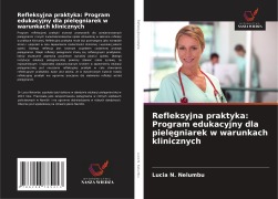 Cover-Bild zum Titel 'Refleksyjna praktyka: Program edukacyjny dla piel¿gniarek w warunkach klinicznych' von 'Lucia N. Nelumbu'