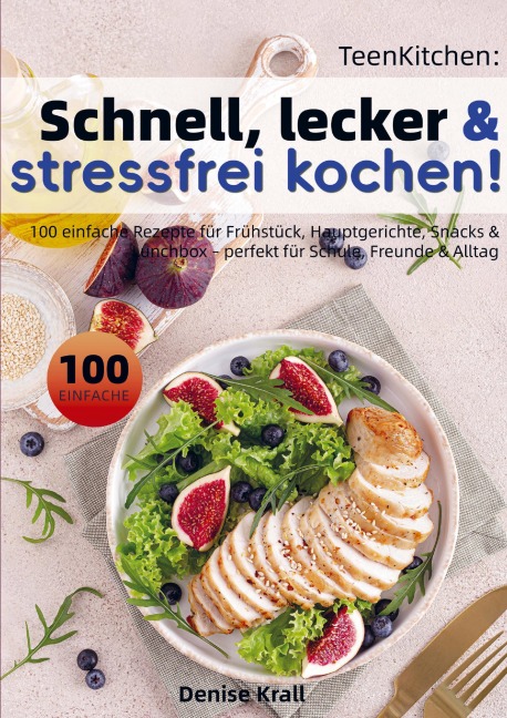 TeenKitchen: Schnell, lecker & stressfrei kochen! - Denise Krall