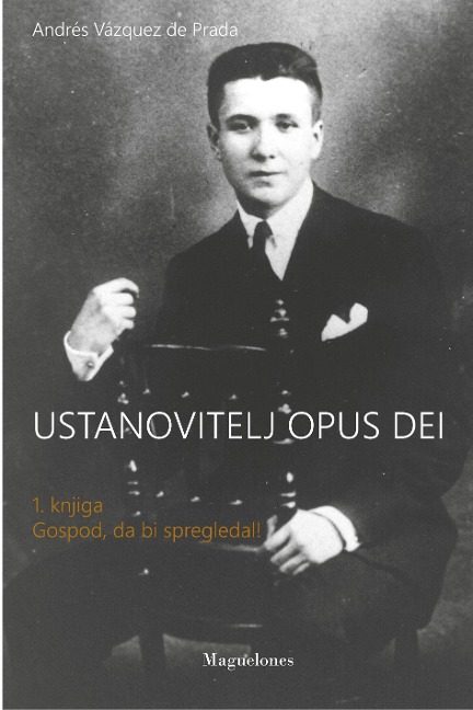 Ustanovitelj Opus Dei - Andrés Vázquez De Prada