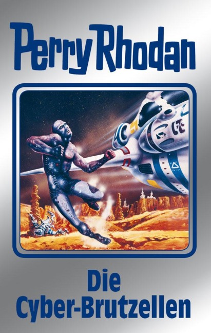 Perry Rhodan 120: Die Cyber-Brutzellen (Silberband) - Kurt Mahr, Clark Darlton, Peter Griese, H. G. Francis, H. G. Ewers