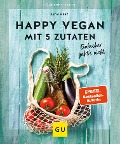Happy vegan mit 5 Zutaten - Lena Merz