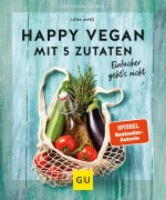Cover-Bild zum Titel 'Happy vegan mit 5 Zutaten' von 'Lena Merz'