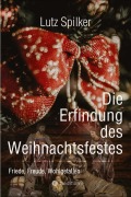 Cover-Bild zum Titel 'Die Erfindung des Weihnachtsfestes' von 'Lutz Spilker'