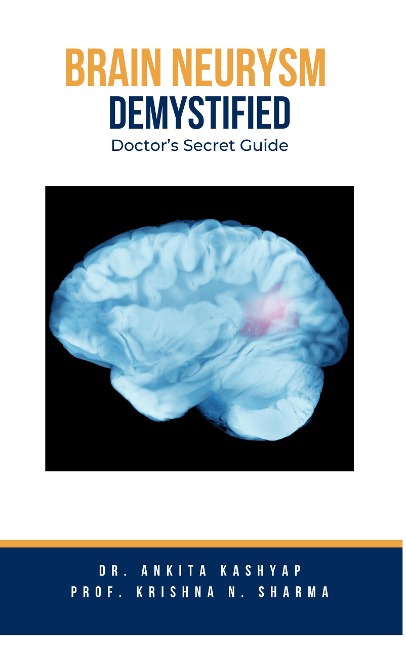 Brain Aneurysm Demystified: Doctor's Secret Guide - Ankita Kashyap, Krishna N. Sharma