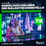 Cover-Bild zum Titel 'Scheidung Delusional (Sherlock Holmes - Die galaktischen Fälle, Folge 72)' von 'Arthur Conan Doyle, S. Pomej'