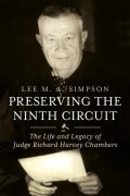 Cover-Bild zum Titel 'Preserving the Ninth Circuit: The Life and Legacy of Judge Richard Harvey Chambers' von 'Lee Simpson'