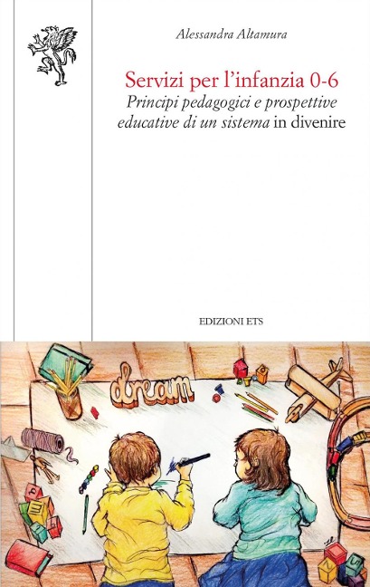 Servizi per l'infanzia 0-6. Principi pedagogici e prospettive educative di un sistema in divenire - Alessandra Altamura