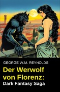 Der Werwolf von Florenz: Dark Fantasy Saga - George W. M. Reynolds
