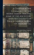 A Chapter in the Genealogy of the Morse Family, Tracing Some of the Ancestors and Descendants of Enoch Gerrish Morse, of Tremont, Ill - 