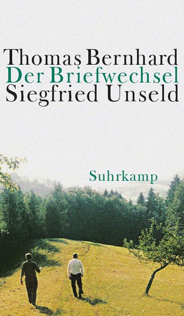 Der Briefwechsel Thomas Bernhard/Siegfried Unseld - Thomas Bernhard, Siegfried Unseld