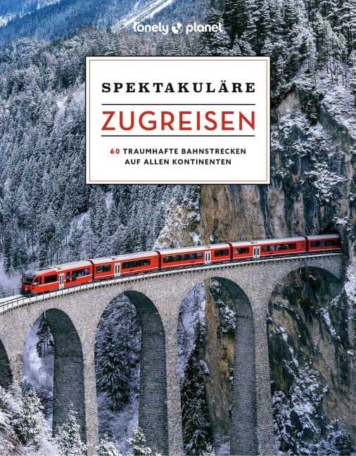 LONELY PLANET Bildband Spektakuläre Zugreisen - 