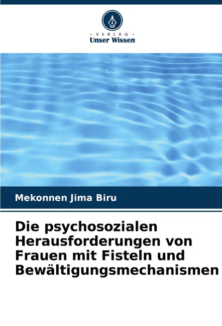 Die psychosozialen Herausforderungen von Frauen mit Fisteln und Bewältigungsmechanismen - Mekonnen Jima Biru