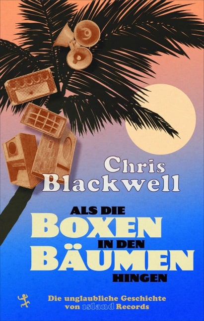 Als die Boxen in den Bäumen hingen - Chris Blackwell, Paul Morley