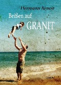 Cover-Bild zum Titel 'Beißen auf Granit - Roman' von 'Hermann Benoit'
