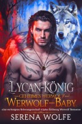 Cover-Bild zum Titel 'Lycan-König geheimes Werwolf-Baby: eine verborgene Schwangerschaft Alpha-Erlösung Werwolf-Romanze (Abgelehntes Gestaltwandler-Tagebuch, #2)' von 'Serena Wolfe'