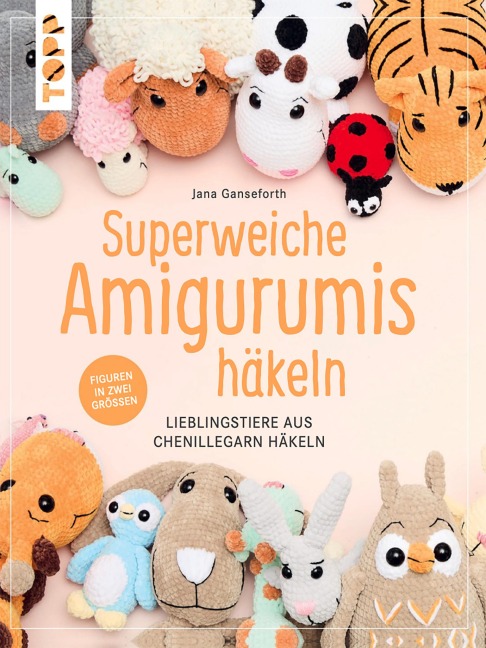 Superweiche Amigurumis häkeln - Jana Ganseforth