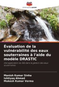 Cover-Bild zum Titel 'Évaluation de la vulnérabilité des eaux souterraines à l'aide du modèle DRASTIC' von 'Manish Kumar Sinha, Ishtiyaq Ahmad, Mukesh Kumar Verma'