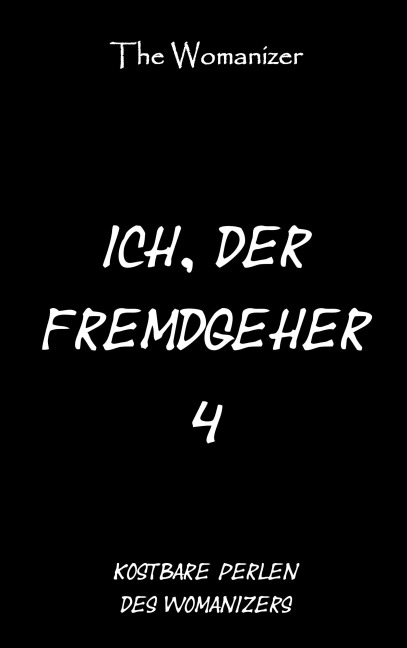Ich, der Fremdgeher 4 - The Womanizer