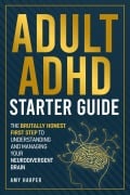 Cover-Bild zum Titel 'Adult ADHD Starter Guide: The Brutally Honest First Step to Understanding and Managing Your Neurodivergent Brain' von 'Amy Harper'