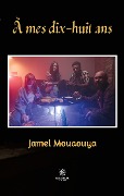 Cover-Bild zum Titel 'À mes dix-huit ans' von 'Jamel Mouaouya'