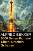 Cover-Bild zum Titel '5000 Seiten Fantasy. Elben. Drachen. Schatten' von 'Alfred Bekker'