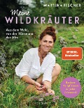 Meine Wildkräuter - Martina Fischer, Dorothea Steinbacher