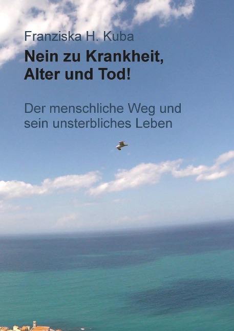 Nein zu Krankheit, Alter und Tod! - Franziska H. Kuba