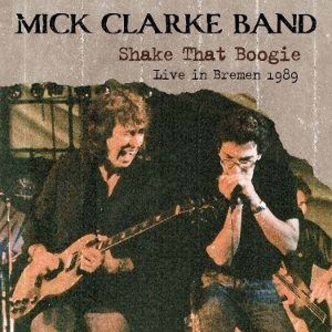 Shake That Boogie (live in Bremen 1989) - Mick Clarke Band