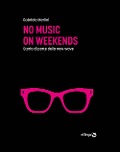 Cover-Bild zum Titel 'No music on weekends. Storia di parte della new wave' von 'Gabriele Merlini'
