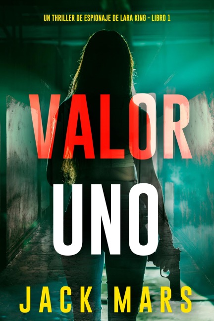 Valor uno (Un thriller de espionaje de Lara King - Libro 1) - Jack Mars