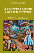 Cover-Bild zum Titel 'Le avventure d'Alice nel paese delle meraviglie: Italienisch Lektüre A2 - B2' von 'Lewis Carroll'