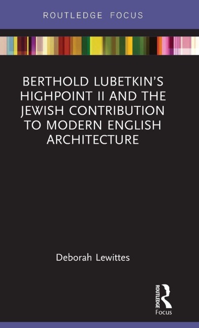 Berthold Lubetkin's Highpoint II and the Jewish Contribution to Modern English Architecture - Deborah Lewittes