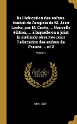 Cover-Bild zum Titel 'De l'éducation des enfans, traduit de l'anglois de M. Jean Locke, par M. Coste, ... Nouvelle édition, ... à laquelle on a joint la méthode observée po' von 'John Locke'
