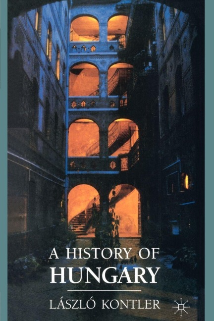 A History of Hungary - Laszlo Kontler