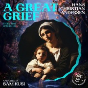 Cover-Bild zum Titel 'A Great Grief (Story Time, Episode 101)' von 'Hans Christian Andersen'