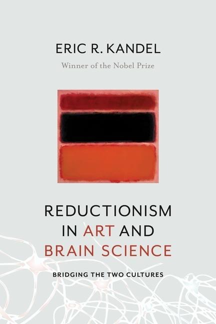 Reductionism in Art and Brain Science - Eric R. Kandel