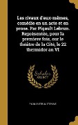 Cover-Bild zum Titel 'Les rivaux d'eux-mêmes, comédie en un acte et en prose. Par Pigault Lebrun. Représentée, pour la premìere fois, sur le théâtre de la Cité, le 22 thermidor an VI' von ''