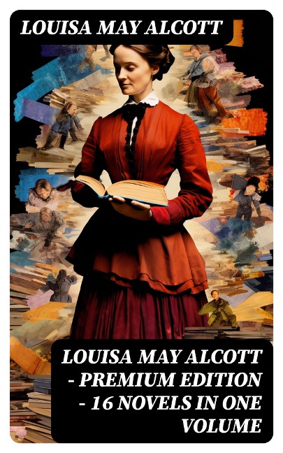 Louisa May Alcott - Premium Edition - 16 Novels in One Volume - Louisa May Alcott