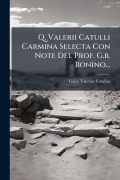 Cover-Bild zum Titel 'Q. Valerii Catulli Carmina Selecta Con Note Del Prof. G.b. Bonino...' von 'Gaius Valerius Catullus'
