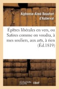 Cover-Bild zum Titel 'Épîtres Libérales En Vers, Ou Satires Comme on Voudra, À Mes Souliers, Aux Arts, À Rien' von 'Alphonse-Aimé Beaufort d'Auberval'