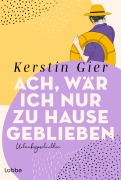 Ach, wär ich nur zu Hause geblieben - Kerstin Gier