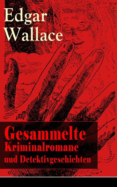 Gesammelte Kriminalromane und Detektivgeschichten - Edgar Wallace