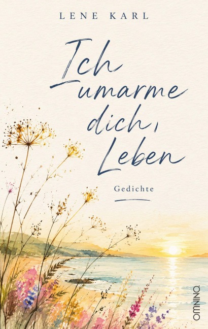 Ich umarme dich, Leben - Lene Karl