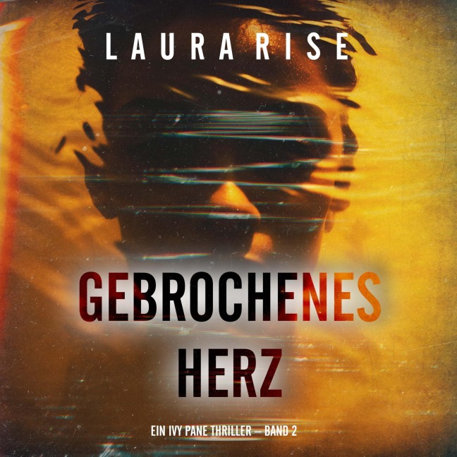 Gebrochenes Herz (Ein Ivy Pane Thriller ¿ Band 2) - Laura Rise