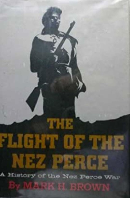 The Flight of the Nez Perce - Mark H Brown