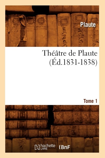 Théâtre de Plaute. Tome 1 (Éd.1831-1838) - Plautus