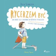 Cover-Bild zum Titel 'Rycerzem by¿ - Jak ubra¿ si¿ i zachowa¿ w ró¿nych sytuacjach' von 'Zofia Stanecka'